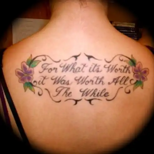 Script Quote: for What Its Worth It Was Worth All the While Tattoo